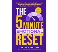 The 5 Minute Emotional Reset (for ADHD Brains): Simple Tools to Calm Anxiety, Stop Overwhelm, and Master Emotional Regulation Without Complicated Therapy Techniques