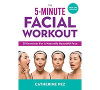 The 5-Minute Facial Workout: 30 Exercises for a Naturally Beautiful Face