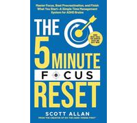 The 5-Minute Focus Reset (for ADHD Brains): Master Focus, Beat Procrastination, and Finish What You Start-A Simple Time Management System for ADHD Brains