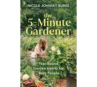 The 5-minute Gardener: Year-round Garden Habits for Busy People
