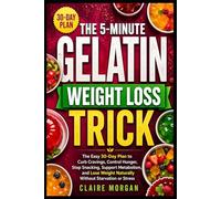 The 5-Minute Gelatin Weight Loss Trick: The Easy 30-Day Plan to Curb Cravings, Control Hunger, Stop Snacking, Support Metabolism, and Lose Weight Naturally Without Starvation or Stress