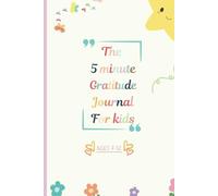 The 5 minute Gratitude Journal For kids: Fun Writing and Drawing Activities to Teach Thankfulness, Positivity, and Mindfulness for Ages 7-12
