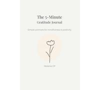 The 5-Minute Gratitude Journal: Simple Prompts for Mindfulness & Positivity