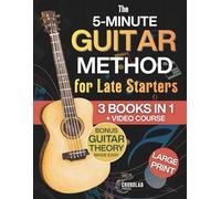 The 5-Minute Guitar Method for Late Starters: A Beginner-Friendly 3-in-1 with Guitar Exercises, Beginner Chords & Fretboard Basics for Anyone Who Thought It Was Too Late - Includes Bonus Video Course