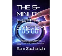 THE 5-MINUTE HABIT SYSTEM: A Motivation and Self-Discipline Guide to Build Powerful Habits, Break Procrastination, and Improve Productivity. Book to read in one sitting and change your life.