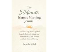The 5-Minute Islamic Morning Journal: A Gentle Daily Practice of Dhikr, Quran Reflection, Gratitude, and Intentions for a Calm, Focused, and Faith-Centered Morning