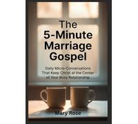 The 5-Minute Marriage Gospel Daily Micro-Conversations That Keep Christ at the Center of Your Busy Relationship
