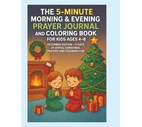 The 5-Minute Morning & Evening Prayer Journal and Coloring Book For Kids Ages 4-8: December Edition - 31 Days of Joyful Christmas Prayers and Coloring Fun!
