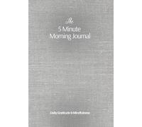 The 5 Minute Morning Journal: Daily Gratitude & Mindfulness Notebook for Productivity, Happiness and Positive Habits with Prompts for Reflection, Motivation, Self-Care and Intentions Book