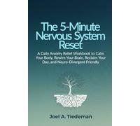 THE 5-MINUTE NERVOUS SYSTEM RESET: A Daily Anxiety Relief Workbook to Calm Your Body, Rewire Your Brain, Reclaim Your Day, and Neuro-Divergent Friendly
