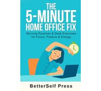The 5-Minute Remote Work Fix: Morning Routines + Desk Exercises to Boost Focus, Posture & Energy