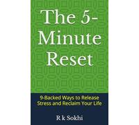 The 5-Minute Reset: 9-Backed Ways to Release Stress and Reclaim Your Life