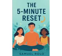 The 5-Minute Reset: How Busy People Transform Their Lives Without Changing Their Schedule