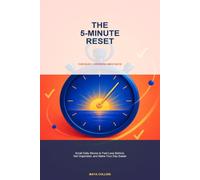 The 5-Minute Reset: Small Daily Moves to Feel Less Behind, Get Organized, and Make Your Day Easier
