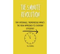 The 5 Minute Revolution: Tiny Intervals, Tremendous Impact: The New Approach To Everyday Efficiency