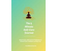 The 5 Minute Self-Care Journal: Daily Prompts, Affirmations& Reflections to Cultivate Calm, Confidence, and Self-Love
