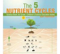 The 5 Nutrient Cycles - Science Book 3rd Grade Children's Science Education Books