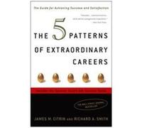 The 5 Patterns Of Extraordinary Careers James M. Citrin, Richard A. Smith (Auteur)