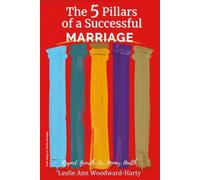 The 5 Pillars of a Successful Marriage: A guide for before marriage, during marriage or if you're contemplating Divorce