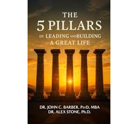 The 5 Pillars: Of Leading and Building a Great Life