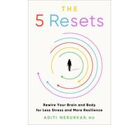 Nerurkar Aditi M.D. – The 5 Resets – Rewire Your Brain and Body – Relié (anglais)