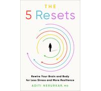 The 5 Resets: Rewire Your Brain and Body for Less Stress and More Resilience