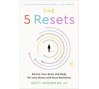 The 5 Resets: Rewire Your Brain and Body for Less Stress and More Resilience