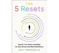 Nerurkar Aditi M.D. – The 5 Resets – Rewire Your Brain and Body – Relié (anglais)