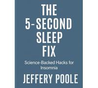 The 5-Seconds Sleep Fix: Science-Backed Hacks for Insomnia, Menopause & Tech Stress. No Pills, No Gimmicks