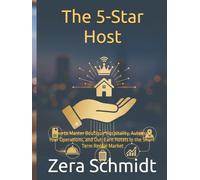 The 5-Star Host: How to Master Boutique Hospitality, Automate Your Operations, and Out-Earn Hotels in the Short-Term Rental Market