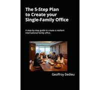 The 5-Step Plan to Create your Single-Family Office: A step-by-step guide to create a resilient international family office in a World of VUCA, using ... case study, across several jurisdictions.