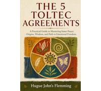 The 5 Toltec Agreements: A Practical Guide to Mastering Inner Peace: Origins, Wisdom, and Path to Emotional Freedom.