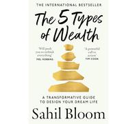 The 5 Types of Wealth: A Transformative Guide to Design Your Dream Life