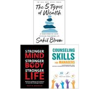 The 5 Types of Wealth, Stronger Mind Stronger Body Stronger Life & Counseling Skills For Managers 3 Books Collection Set