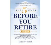 The 5 Years Before You Retire, 3rd Edition Retirement Planning When You Need It the Most - Emily Guy Birken - Adams Media - ebook (ePub) - Livre