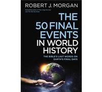 The 50 Final Events in World History by Robert J. Morgan Robert J. Morgan (Auteur)