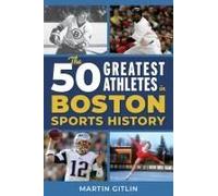 The 50 Greatest Athletes In Boston Sports History
