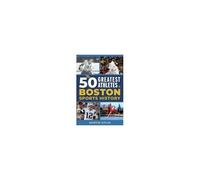 The 50 Greatest Athletes In Boston Sports History