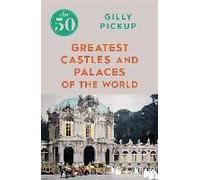 The 50 Greatest Castles And Palaces Of The World