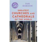 The 50 Greatest Churches and Cathedrals by Sue Dobson Sue Dobson (Auteur)