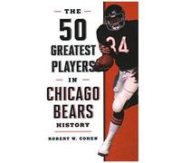 The 50 Greatest Players In Chicago Bears History
