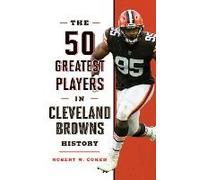 The 50 Greatest Players In Cleveland Browns History