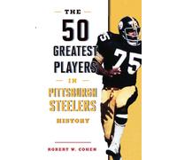 The 50 Greatest Players In Pittsburgh Steelers History