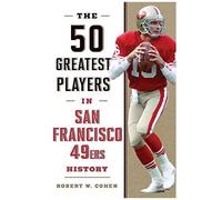 The 50 Greatest Players In San Francisco 49ers History