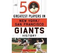 The 50 Greatest Players In San Francisco/New York Giants History