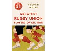 The 50 Greatest Rugby Union Players Of All Time