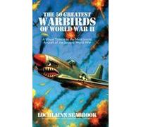 The 50 Greatest Warbirds Of World War Ii