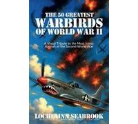 The 50 Greatest Warbirds Of World War Ii
