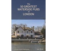 The 50 Greatest Waterside Pubs in London: Colour Edition