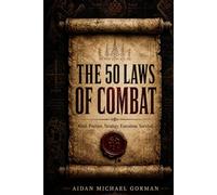 The 50 Laws of Combat: A Fighter’s Manual for Strategy, Discipline, and Survival